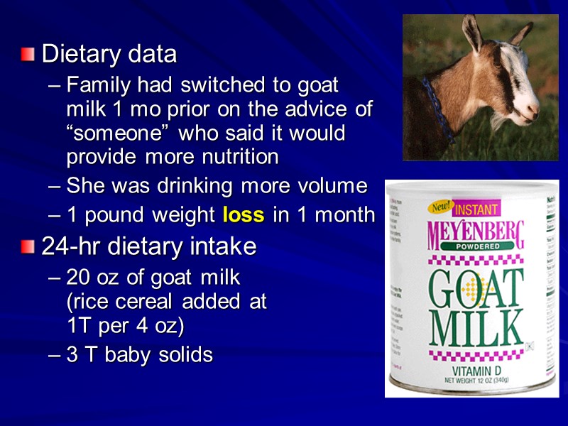 Dietary data Family had switched to goat milk 1 mo prior on the advice